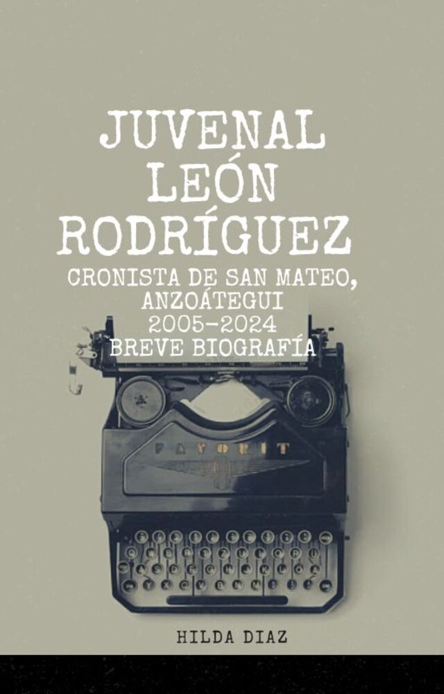 Biografía breve, Juvenal León Rodríguez, Cronista, San Mateo, Anzoategui, Venezuela